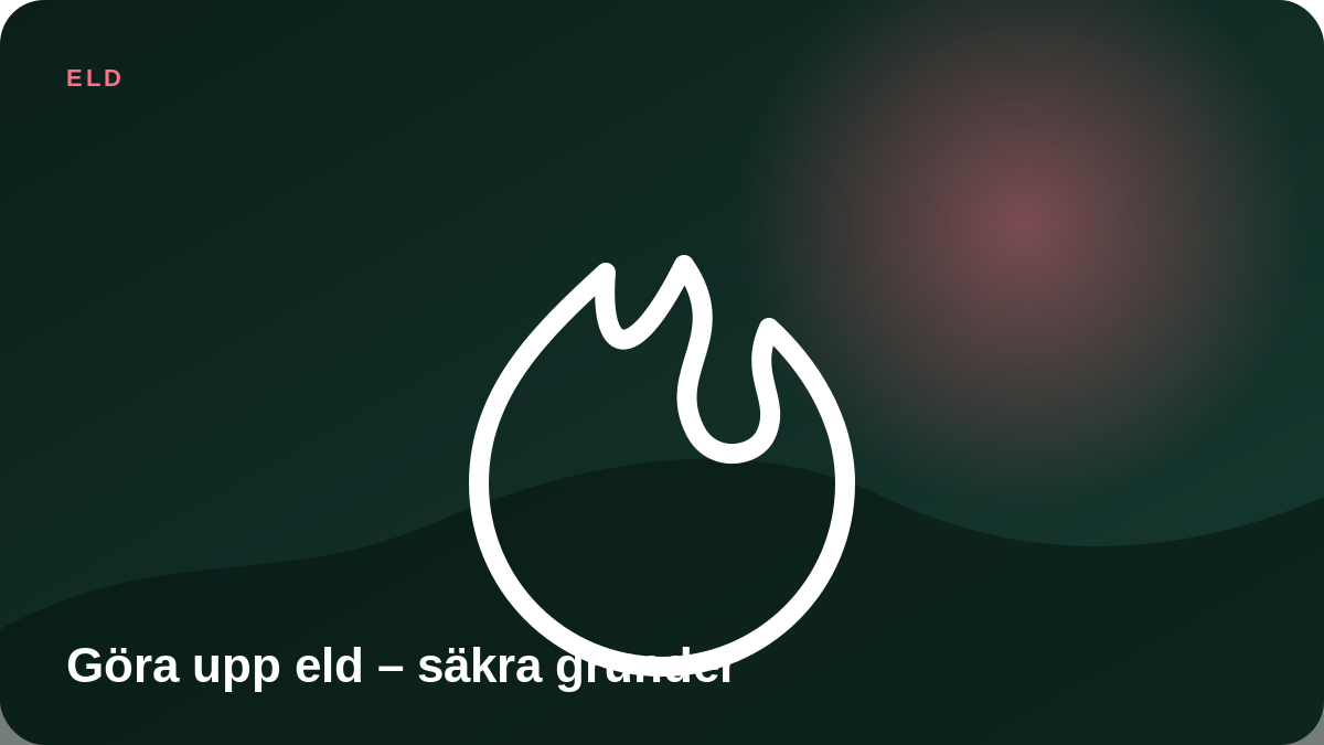 Illustration: Göra upp eld – säkra grunder